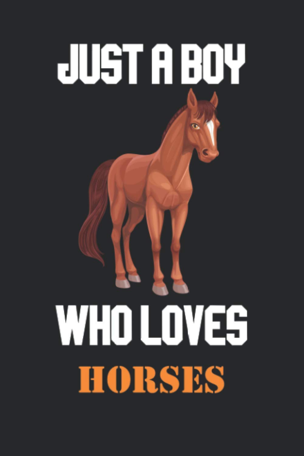 Just a boy who loves Horses notebook: Cute College Ruled Notebook, Cute Horses Notebook and Journal, Gift For Horses Lover - 6x9 120 Pages