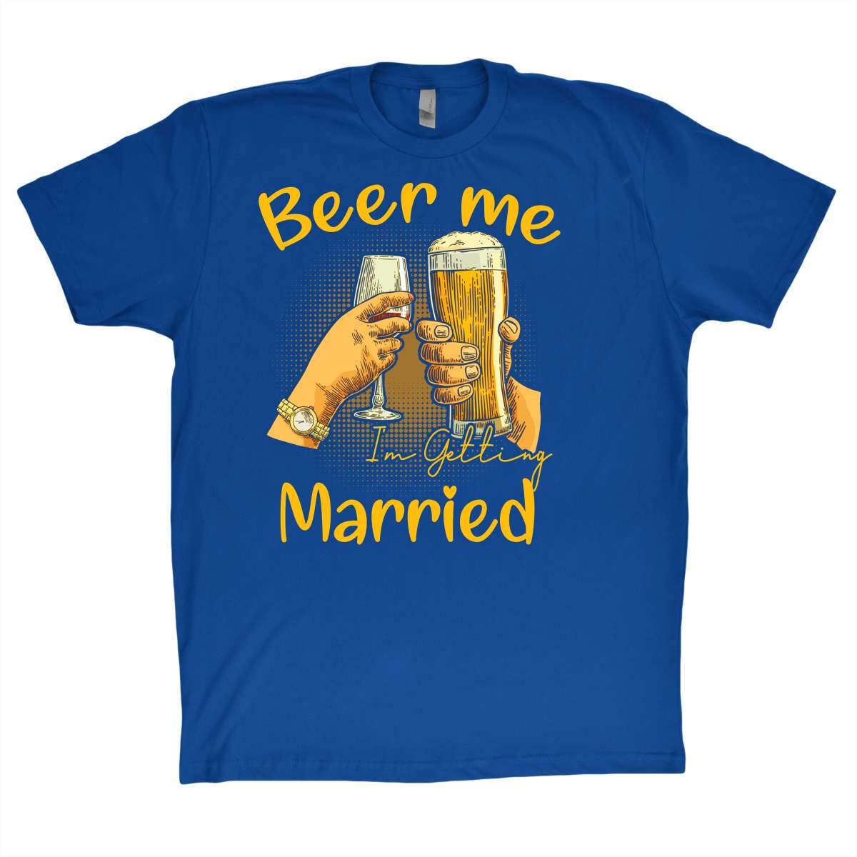 Beer Shirt Beer Me I M Getting Married Funny T Shirt