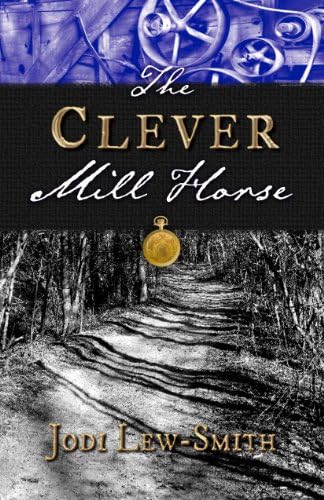 The Clever Mill Horse Jodi Lew Smith 9780991341207 Amazon Com Books