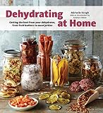 Dehydrating at Home: Getting the Best from Your Dehydrator, from Fruit Leather to Meat Jerkies Dehydrating at Home: Getting the Best from Your Dehydrator, from Fruit Leather to Meat Jerkies