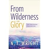 From Wilderness to Glory: Lent and Easter for Everyone
