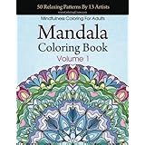 Mandala Coloring Book: 50 Relaxing Patterns By 13 Artists, Mindfulness Coloring For Adults Volume 1 (Stress Relieving Mandala Collection)