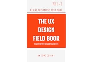 The UX Design Field Book: A Quick Reference Guide to User Experience Design (The Design Field Book Series)