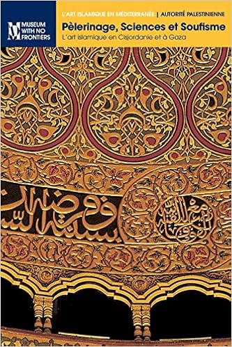 Pèlerinage, Sciences et Soufisme: L'art islamique en Cisjordanie et à Gaza Pèlerinage, Sciences et Soufisme: L'art islamique en Cisjordanie et à Gaza