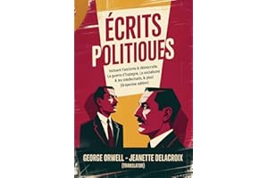 Écrits politiques: Incluant Fascisme & démocratie, La guerre d’Espagne, Le socialisme & les intellectuels, & plus! (Grapevine