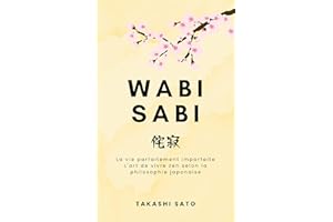 Wabi Sabi: La vie parfaitement imparfaite, l'art de vivre zen selon la philosophie japonaise (Reflets du Sakura) (French Edit