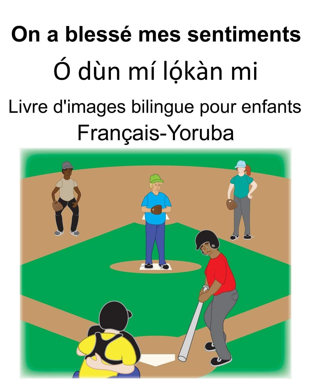 Buy Francais Yoruba On A Blesse Mes Sentiments O Dun Mi Lọ Kan Mi Livre D Images Bilingue Pour Enfants Book Online At Low Prices In India Francais Yoruba On A Blesse Mes Sentiments O Dun Mi