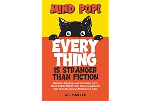 Mind Pop! EVERYTHING Is Stranger Than Fiction: Random, Amazing, and Interesting Facts About Everything from History to Animals and Trivia for Curious Minds of All Ages
