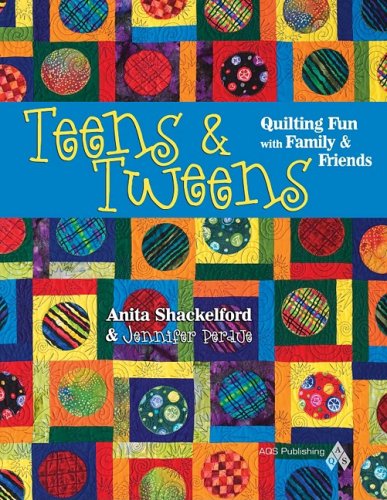 Teens & Tweens, Quilting Fun with Family & Friends by Shackelford, Perdue