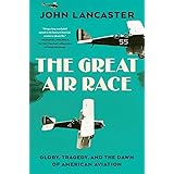 The Great Air Race: Glory, Tragedy, and the Dawn of American Aviation