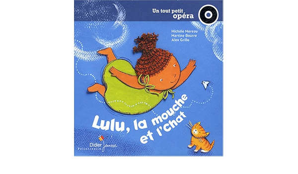 Lulu La Mouche Et L Chat Polichinelle Moreau Michele Bourre Martine Grillo Alex Amazon Com Books