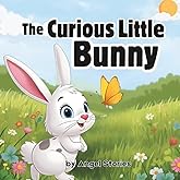 The Curious Little Bunny: A Sweet Bedtime Storybook About Curiosity, Friendship, and Adventure for Toddlers and Preschool Kids (Ages 1–5): A ... exploration, and make bedtime magical.