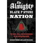 The Almighty Black P Stone Nation: The Rise, Fall, and Resurgence of an American Gang