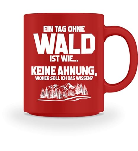 Shirtee Tag ohne Wald? Unmöglich! - Geschenk Forstwirt-in Förster-in Natur-Liebhaber - Tasse -M-Rot