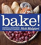 Bake!: Essential Techniques for Perfect Baking