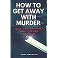 HOW TO GET AWAY WITH MURDER: Evil Masterminds Who Evaded Capture