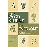 Greek Word Studies for Everyone: An Easy Guide to Serious Study of the Bible