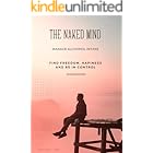 The Naked Mind: Manage Alcohol Intake : Find Freedom, Happiness and Be In Control