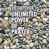 Valiant Thor's Unlimited Power of Prayer: Fulfilling Your Purpose on Earth with Focus, Joy, and Mean by