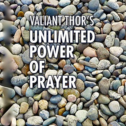 Valiant Thor's Unlimited Power of Prayer: Fulfilling Your Purpose on Earth with Focus, Joy, and Mean by Valiant Thor