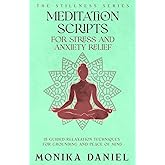 Meditation Scripts for Stress and Anxiety Relief: 15 Guided Relaxation Techniques for Grounding and Peace of Mind (The Stillness Series)