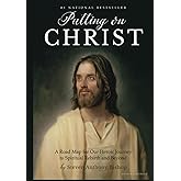 Putting on Christ: A Road Map for Our Heroic Journey to Spiritual Rebirth and Beyond