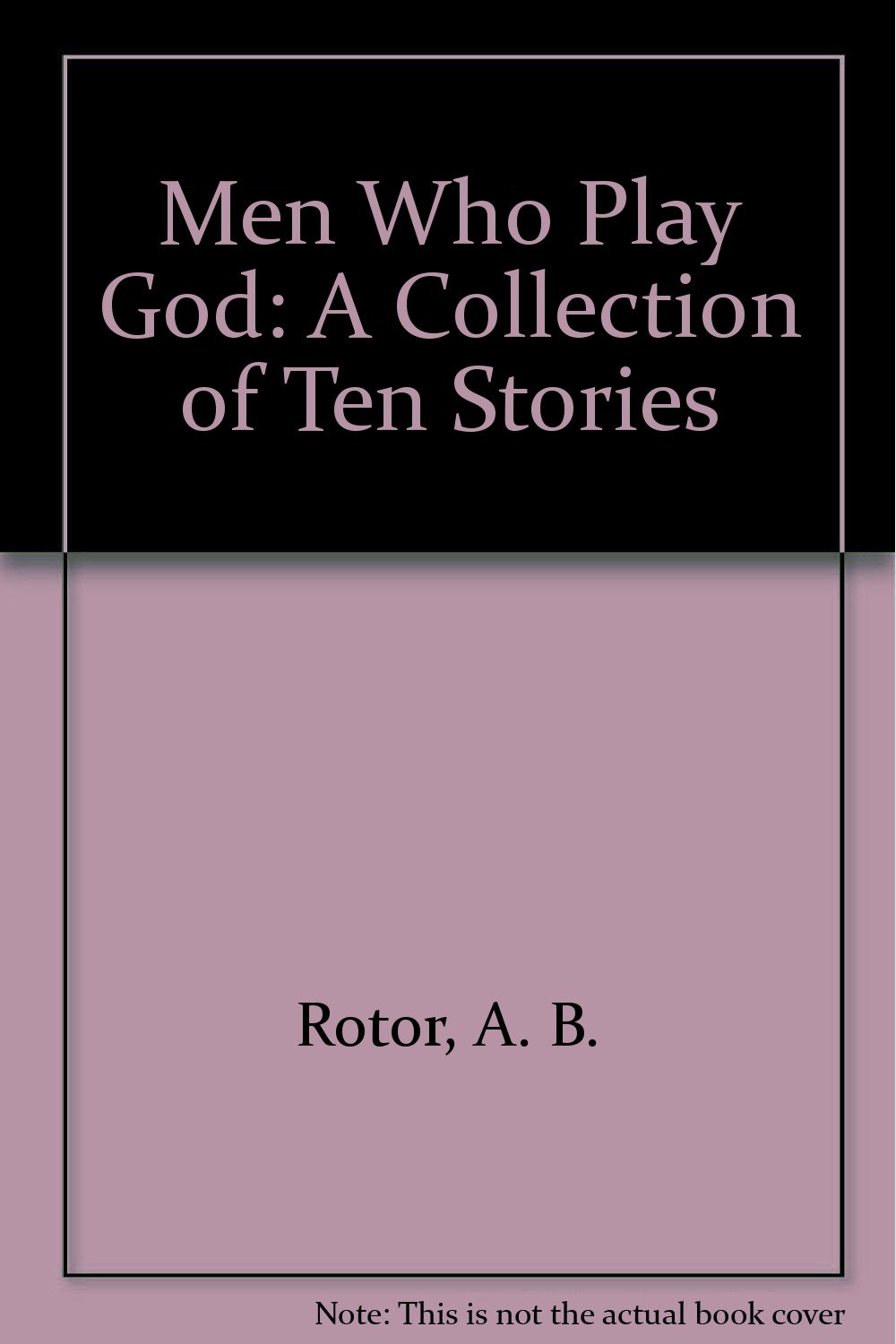 Amazon - Men Who Play God: A Collection of Ten Stories: Rotor ...