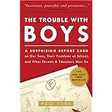 The Trouble with Boys: A Surprising Report Card on Our Sons, Their Problems at School, and What Parents and Educators Must Do