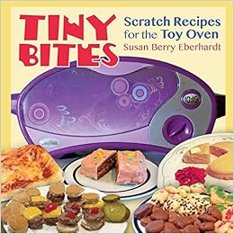 Tiny Bites: Scratch Recipes for the Toy Oven, by Susan Berry Eberhardt Tiny Bites: Scratch Recipes for the Toy Oven, by Susan Berry Eberhardt
