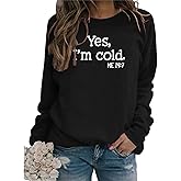 Womens I'm Yes Cold Me 24:7 Printed Funny Sweatshirt Long Sleeve Crewneck Letters Casual Loose Pullover Top