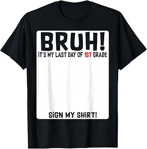 Student Signature Bruh It's My Last Day Of 1st Grade Sign My T-Shirt