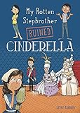 My Rotten Stepbrother Ruined Cinderella (My Rotten Stepbrother Ruined Fairy Tales)