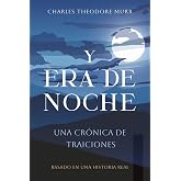 Y Era de Noche: Una Crónica de Traiciones (Spanish Edition)