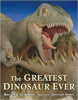 The Greatest Dinosaur Ever, by Brenda Z. Guiberson