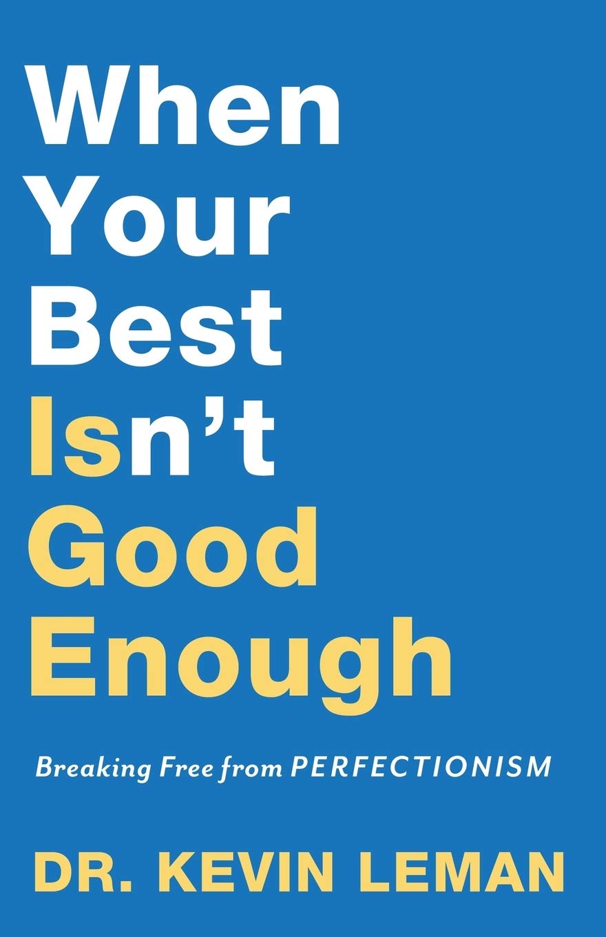 When Your Best Isn T Good Enough Breaking Free From Perfectionism Amazon Co Uk Dr Kevin Leman Books