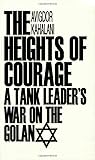 The Heights of Courage: A Tank Leader's War On the Golan