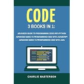 Code: 3 Books in 1: Advanced Guide to Programming Code with Python + JavaScript + Java (Python, JavaScript, Java, Code, Programming Language, Programming, Computer Programming) (Volume 3)