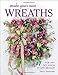 Make Your Own Wreaths: For Any Occasion in Any Season by 