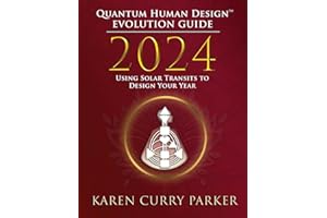 2024 Quantum Human Design(TM) Evolution Guide: Using Solar Transits to Design Your Year
