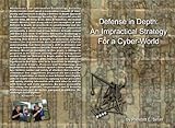 Defense In Depth: An Impractical Strategy for a Cyber World by Prescott Small