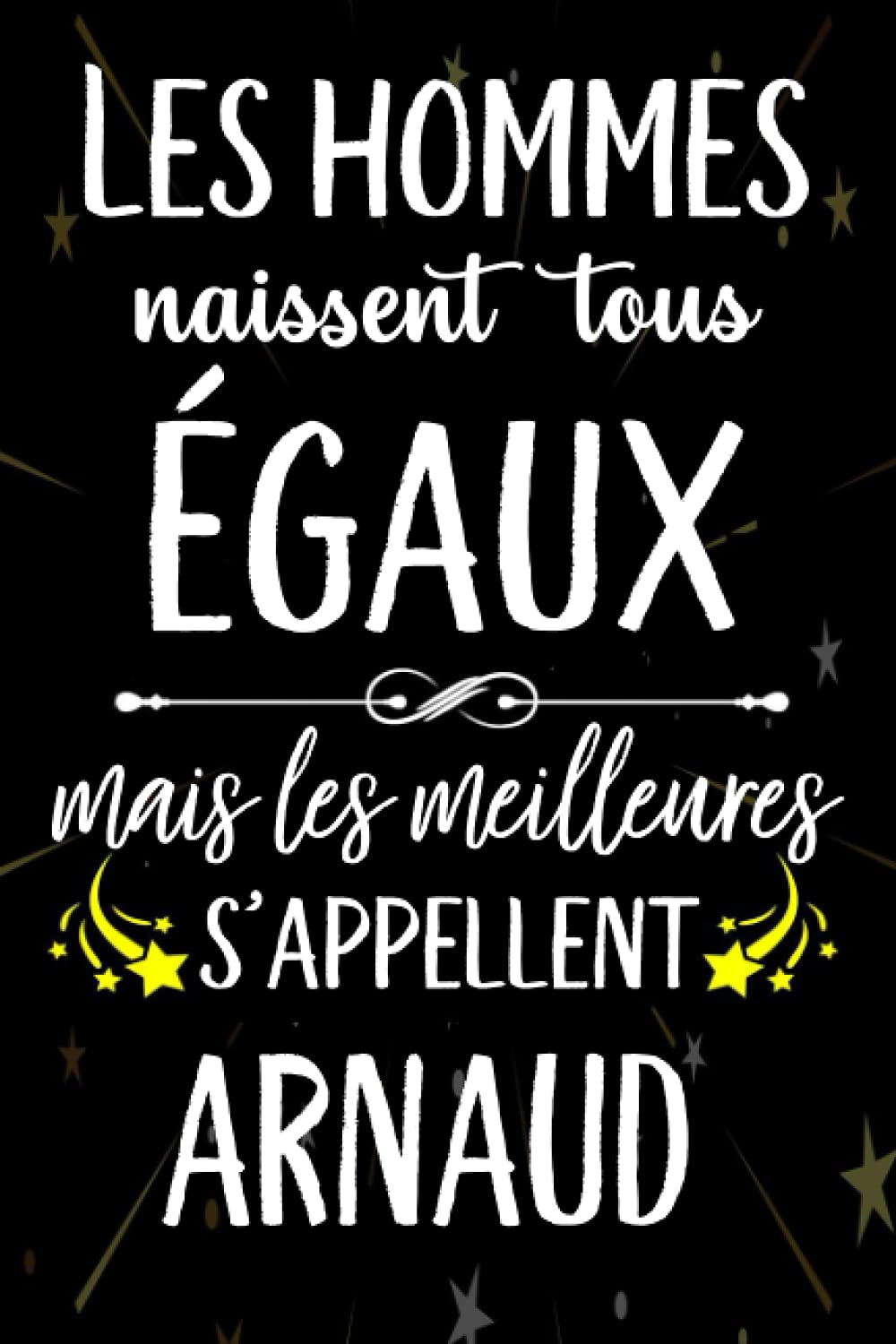 Les Hommes Naissent Tous Egaux Mais Les Meilleurs S Appellent Arnaud Joyeux Anniversaire Humour Carnet De Notes Cadeau Prenom Personnalise Pour Lui Pour Grand Pere Mari Epoux 110 Pages Gatita Lola