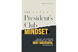 The President's Club Mindset: Inside the Winning Strategies of Tech's Most Successful Salespeople