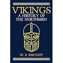 Vikings A History Of The Northmen Bartlett W B 9781445665948 Amazon Com Books