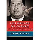 Los brujos de Chávez (Spanish Edition)