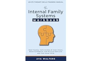 The Internal Family Systems Workbook: An IFS Therapy Skills Training Manual for Beginners — Heal Trauma, Calm Anxiety & Inner Chaos, Build Confidence, ... and Your Inner Child (Heal, Feel, Thrive)