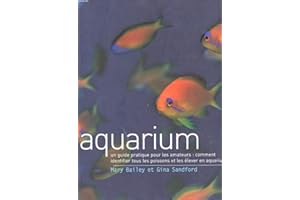 Aquarium: Un guide pratique pour les amateurs: comment identifier tous les poissons et les élever en aquarium