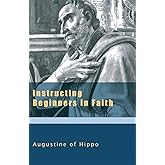 Instructing Beginners in Faith (The Augustine Series)