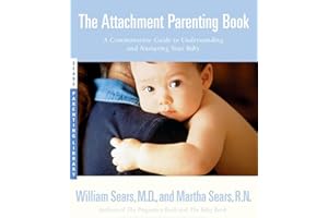 The Attachment Parenting Book: A Commonsense Guide to Understanding and Nurturing Your Baby