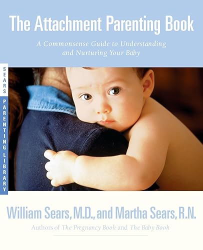 The Attachment Parenting Book A Commonsense Guide to