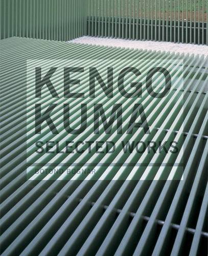 Kengo Kuma: Selected Works, by Botond Bognar